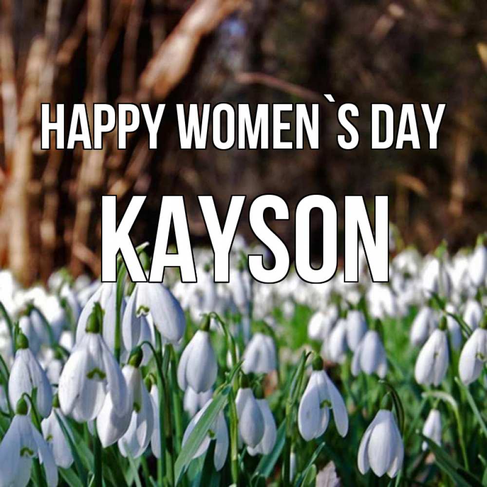 Greetings card с именем, Kayson happy women`s day с подснежниками 1 Greetings with text for free download 